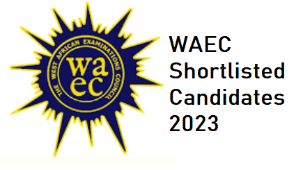 WAEC Shortlisted Candidates 2023